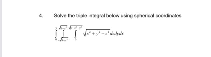 4.
Solve the triple integral below using spherical coordinates
IIT
√√√x² + y² + z² dzdydx