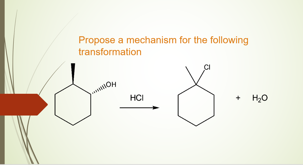 Propose a mechanism for the following
transformation
HCI
+
H20
