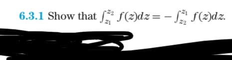 2₂
6.3.1 Show that ² ƒ(2)dz = − f₂₂² ƒ(2)dz.