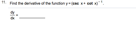 11. Find the derivative of the function y (csc x+ cot x) ".
dy
dx
