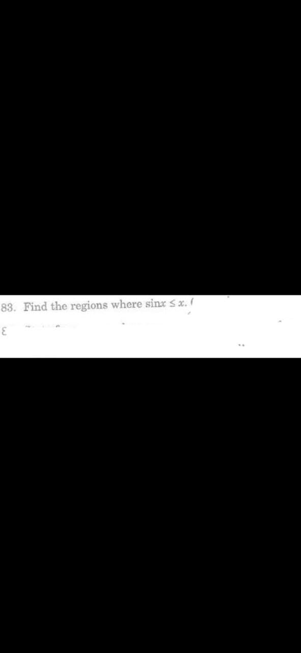 83. Find the regions where sinx Sx. (
६