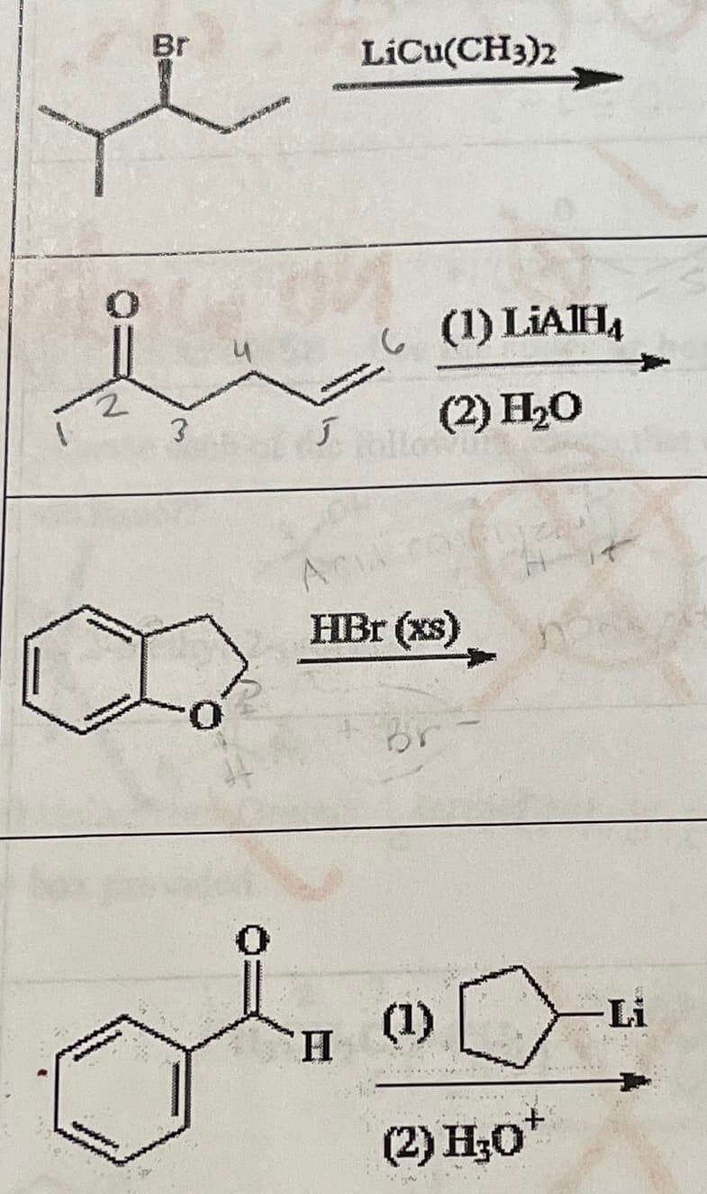 Br
LiCu(CH3)2
6
(1) LiAlH4
2
3 Ahol follow
(2) H₂O
0
Aci
HBr (xs)
H
(2) H₂O+
-Li