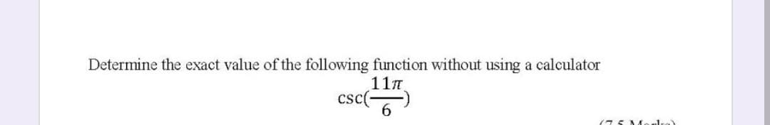 Determine the exact value of the following function without using a calculator
117
csc(
6.
