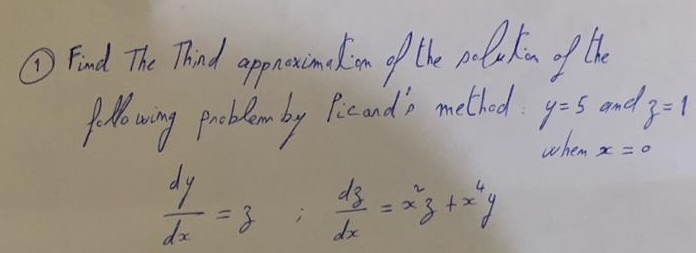 Ⓒ) Find The Thind approximation of the solution of the
following problem by Picard's method: yos and 3=1
y=5
when x = 0
dy
£x = 3
dx
dz = xz + x²y
dx