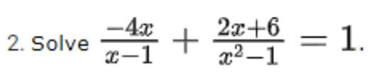 -4x
+
x-1
2x+6
= 1.
2. Solve
x² –1
