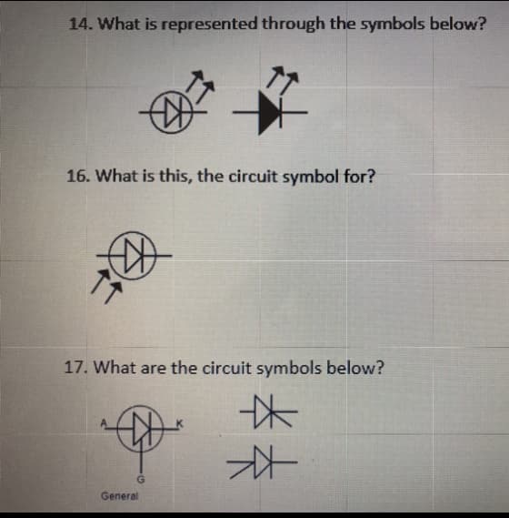 14. What is represented through the symbols below?
16. What is this, the circuit symbol for?
17. What are the circuit symbols below?
General
