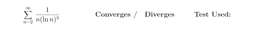 1
Converges / Diverges
Test Used:
n(In n)3
n=2
