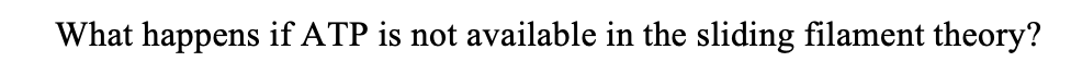 What happens if ATP is not available in the sliding filament theory?