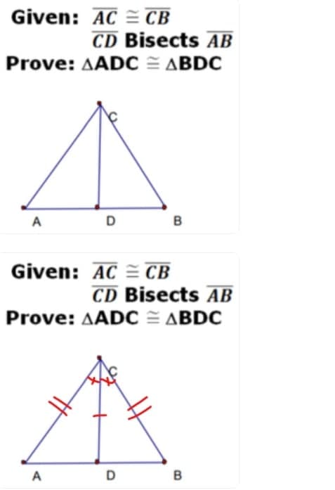 Given: AC = CB
CD Bisects AB
Prove: AADC = ABDC
A
D
B
Given: AC = CB
CD Bisects AB
Prove: AADC = ABDC
A
D
B
