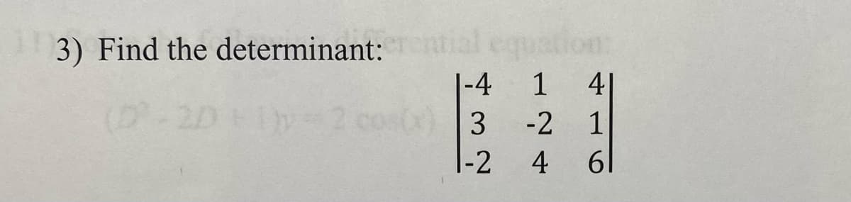 3) Find the determinant:erential equation:
1-4
1 41
(x) 3 -2 1
1-2
16
4 61