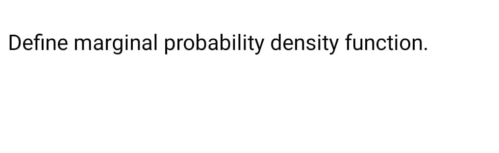 Define marginal probability density function.