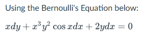 Using the Bernoulli's Equation below:
xdy+*g? cos xdx+2ydr=0