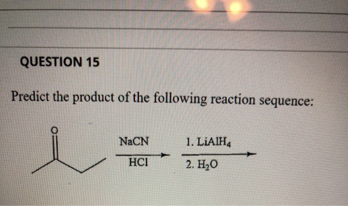 QUESTION 15
Predict the product of the following reaction sequence:
NaCN
HCI
1. LIAIH4
2. H₂O