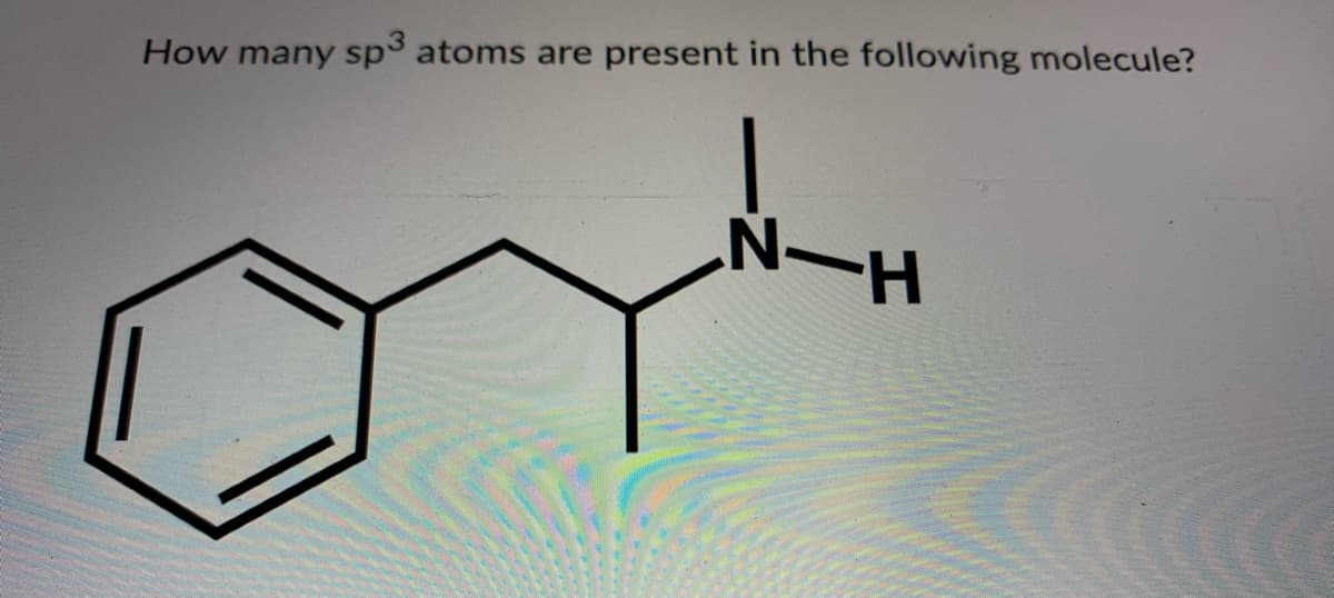 How many sp3 atoms are present in the following molecule?
H-N
