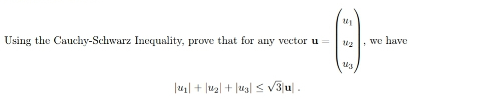 Using the Cauchy-Schwarz Inequality, prove that for any vector u =
Ալ
ས
U1+2+3≤√√3u.
Աշ
ԱՅ
Q-
we have