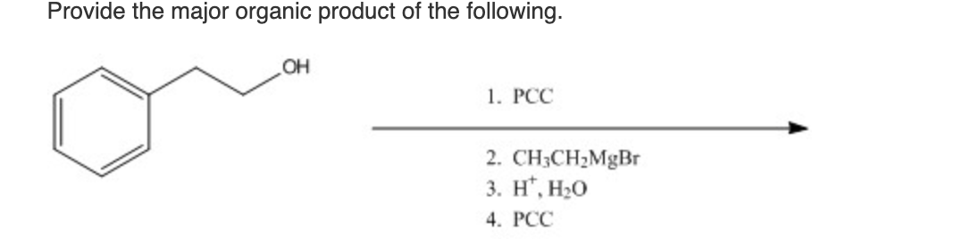 Provide the major organic product of the following.
OH
1. PCC
2. CH3CH₂MgBr
3. H, H₂O
4. PCC