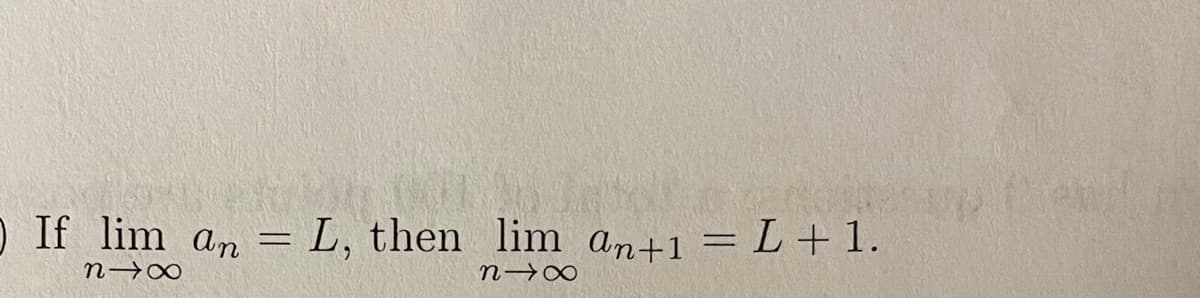 OIf lim an =
L, then lim an+1 = L+ 1.
n→∞
n→∞
