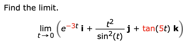 Find the limit.
lim e 3t i
е
j +
Sin2 tan(5t) k)
t 0
