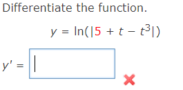 Differentiate the function.
y = In(15 + t – t³1)
y' = ||
