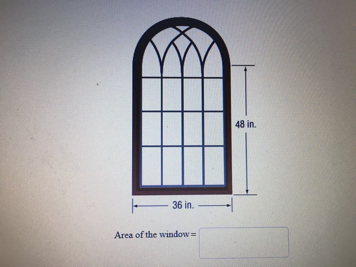 48 in.
36 in.
Area of the window=
