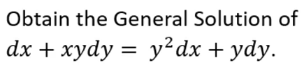 Obtain the General Solution of
dx + xydy = y²dx + ydy.