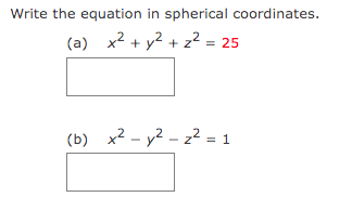 Write the equation in spherical coordinates.
(a) x² + y² + z² = 25
(b) x² - y²z² = 1