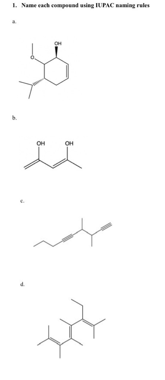 1. Name each compound using IUPAC naming rules
a.
b.
C.
d.
OH
OH
OH