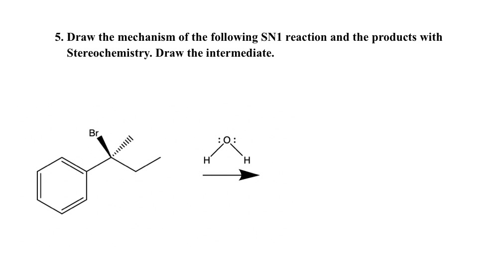 5. Draw the mechanism of the following SN1 reaction and the products with
Stereochemistry. Draw the intermediate.
Br
|||||
H
:O:
H