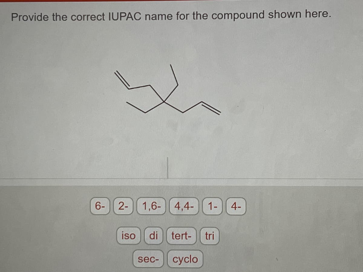 Provide the correct IUPAC name for the compound shown here.
6- 2-
iso
1,6-4,4- 1- 4-
di tert- tri
sec-
cyclo