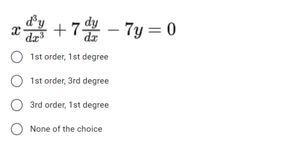 +7 - 7y = 0
%3D
dx3
dx
1st order, 1st degree
O 1st order, 3rd degree
3rd order, 1st degree
O None of the choice
