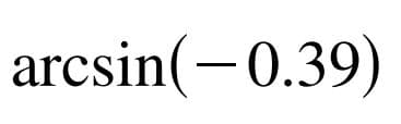 arcsin(-0.39)
