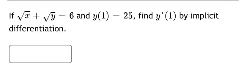 If va + Vỹ = 6 and y(1) = 25, find y'(1) by implicit
differentiation.
