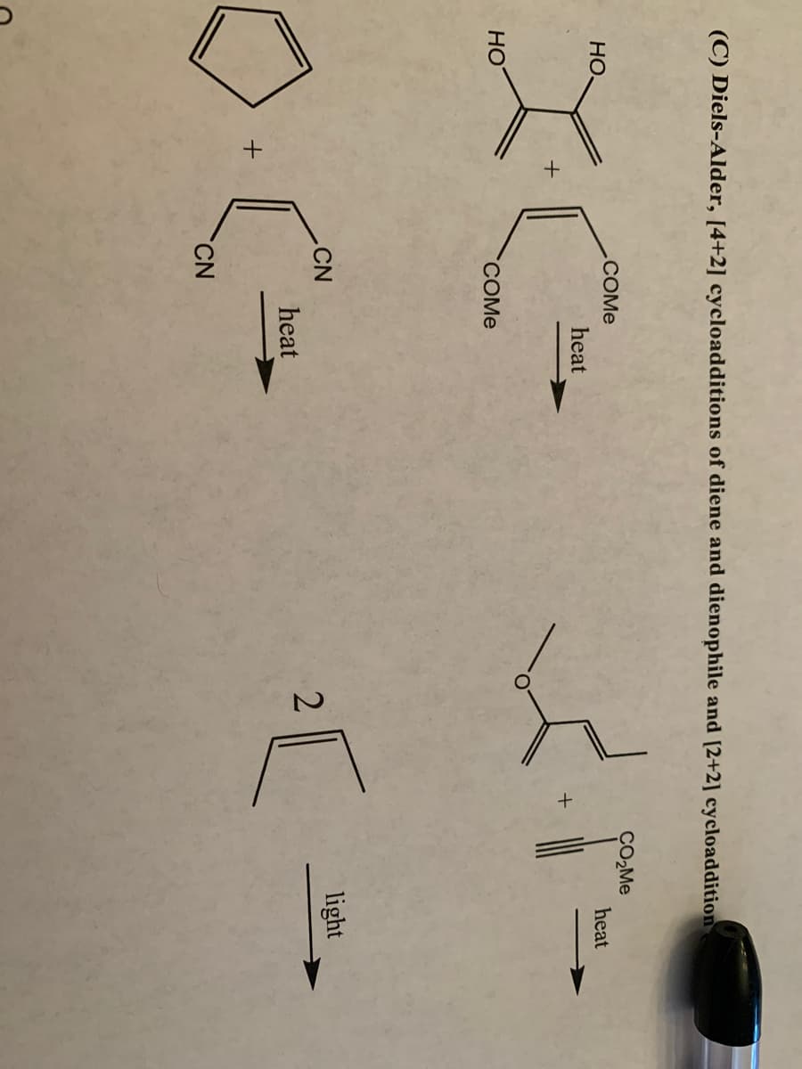 (C) Diels-Alder, [4+2] cycloadditions of diene and dienophile and [2+2] cycloaddition
CO-Me
.COME
heat
HỌ,
heat
HO
COME
light
CN
2
heat
CN
