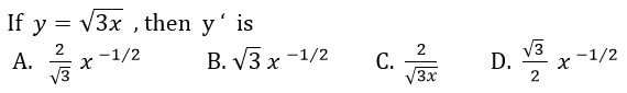 If y = v3x , then y' is
А.
V3
A. *
-1/2
B. V3 x -1/2
С.
V3x
V3
D.
2
-1/2
