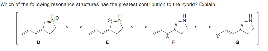 Which of the following resonance structures has the greatest contribution to the hybrid? Explain.
H.
N
E
F

