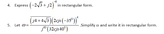 4. Express (-2/3 + j2) in rectangular form.
(j4 +4/3)(2cjs (-35°))
j® (32cjs40°)
5. Let 0=
Simplify o and write it in rectangular form.
