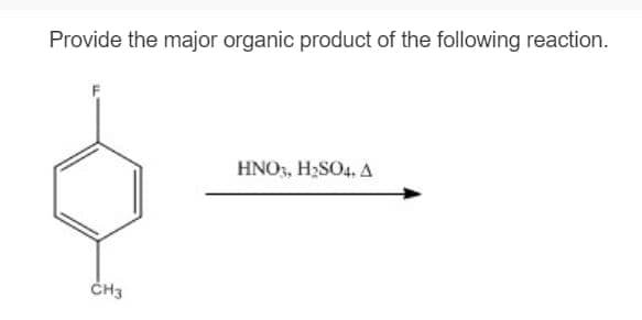 Provide the major organic product of the following reaction.
CH3
HNO3, H₂SO4, A