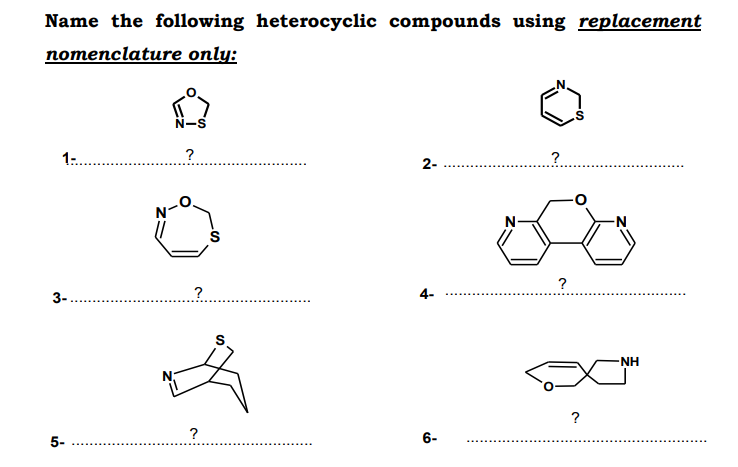 Name the following heterocyclic compounds using replacement
nomenclature only:
N-s
1..
?
?
2-
N-
N
3-
4-
-NH
5-
6-
is
