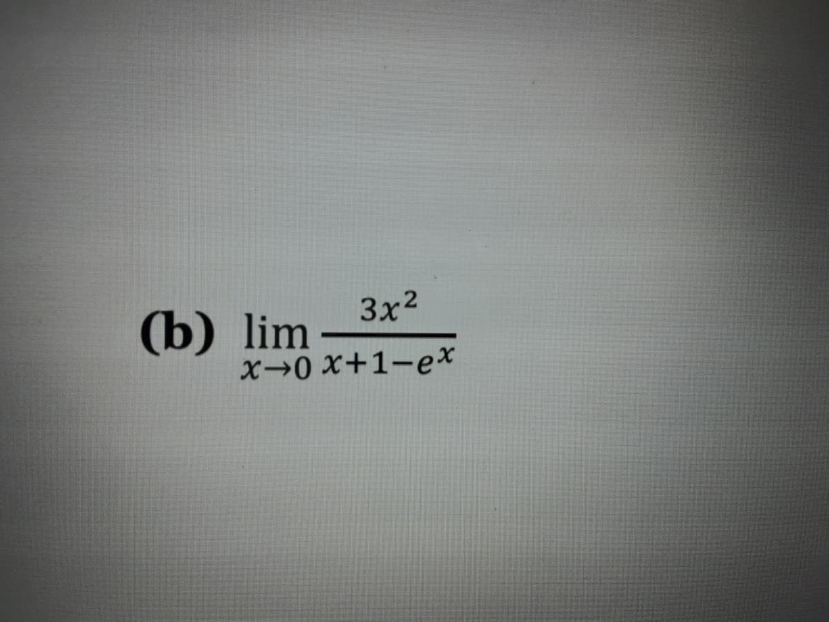 3x2
(b) lim –
X→0 x+1-ex
