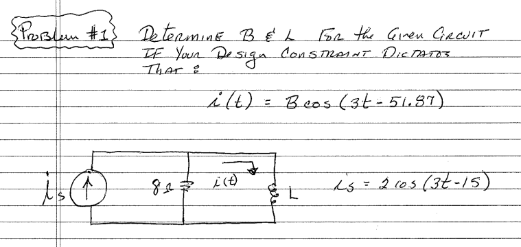 {Problem #1}
DeterminE BEL
For the Ginen CIRCUIT
IF Your Design CONSTRAINT DICTATOS
That &
i(t) = Beos (3t-51.87)
1.0
823
(e)
Ls = 2 cos (3t-15)