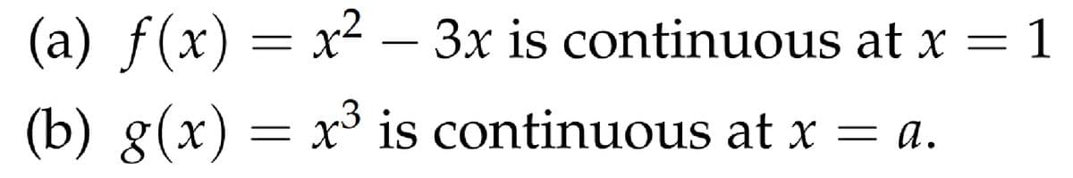 (a) f(x) = x² – 3x is continuous at x = 1
(b) g(x) = x³ is continuous at x = a.