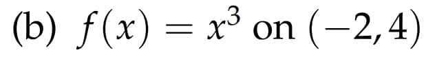 (b) f(x) = x³ c
x³ on (−2,4)