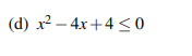 (d) x²-4x+4≤0