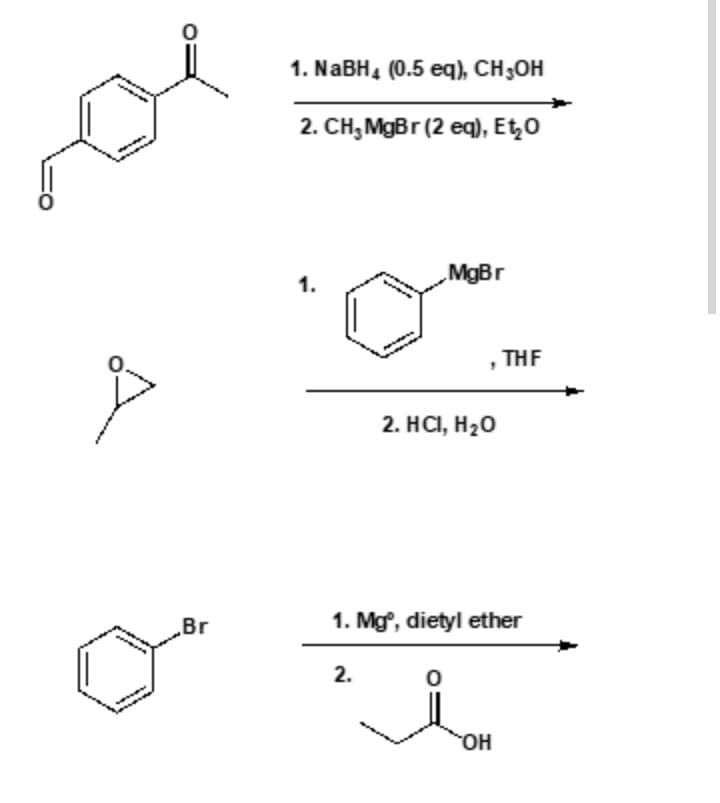 1. NABH, (0.5 eq), CH;OH
2. CH, MgBr (2 eq), Et,0
„MgBr
1.
THF
2. HС, H20
Br
1. Mg, dietyl ether
2.
OH
