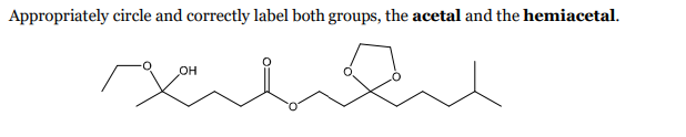 Appropriately circle and correctly label both groups, the acetal and the hemiacetal.
OH