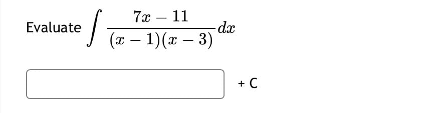 :/
Evaluate
(x − 1)(x − 3)
-
- dx
+ C