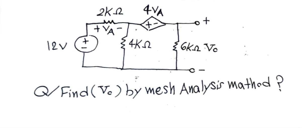 2ΚΩ
4VA
+
+ VA
12V
ΣΑΚΩ
6km Vo
Q/Find(Vo) by mesh Analysis mathod?