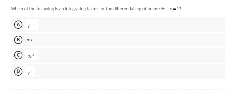 Which of the following is an integrating factor for the differential equation dy/dx=y=1?
(A)
B) Inx
(D
2e*