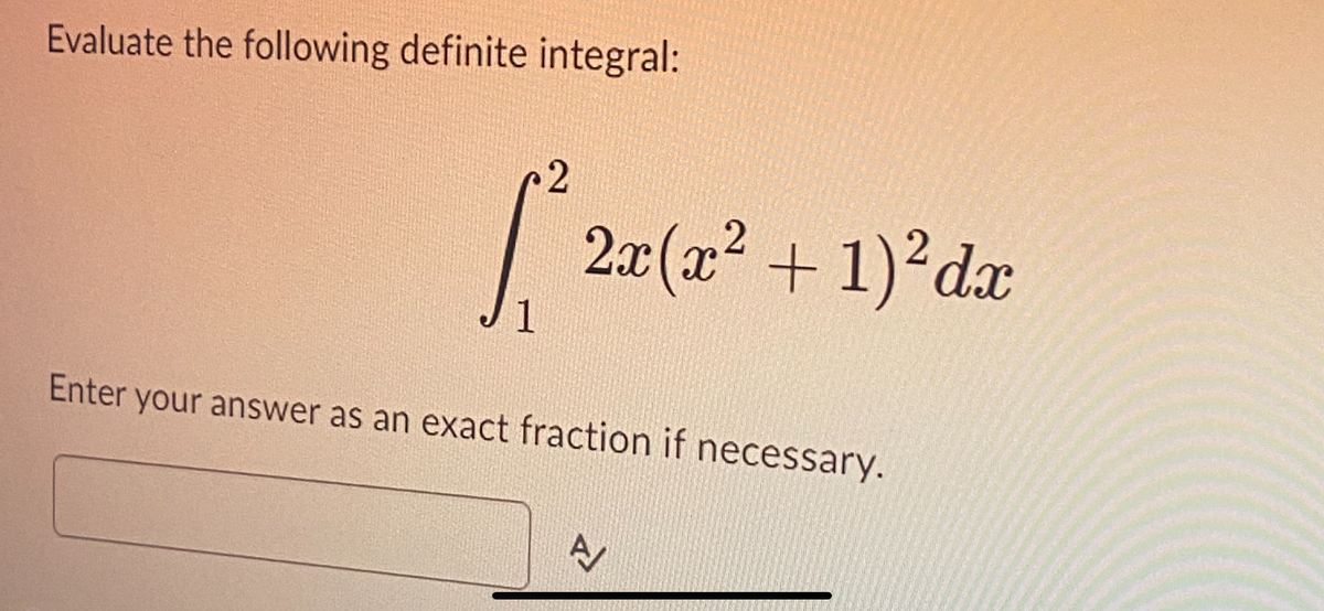 Evaluate the following definite integral:
[²22 (2²
1
2x (x² + 1)² dx
Enter your answer as an exact fraction if necessary.
N