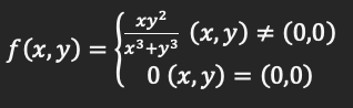 xy²
f(x,y) = x³+y³
(x, y) = (0,0)
0 (x, y) = (0,0)